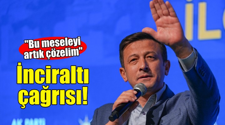 AK Partili Dağ'dan İnciraltı çağrısı!