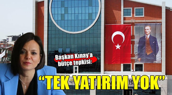 Başkan Kınay'a bütçe tepkisi... TEK YATIRIM YOK!