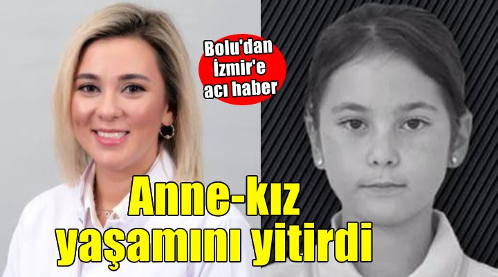 Bolu'dan İzmir'e acı haber... Anne-kız yaşamını yitirdi!