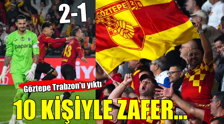 Göztepe Trabzon'u 10 kişiyle devirdi