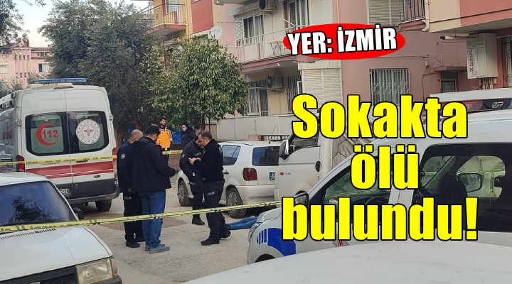 İzmir'de sokakta ceset bulundu