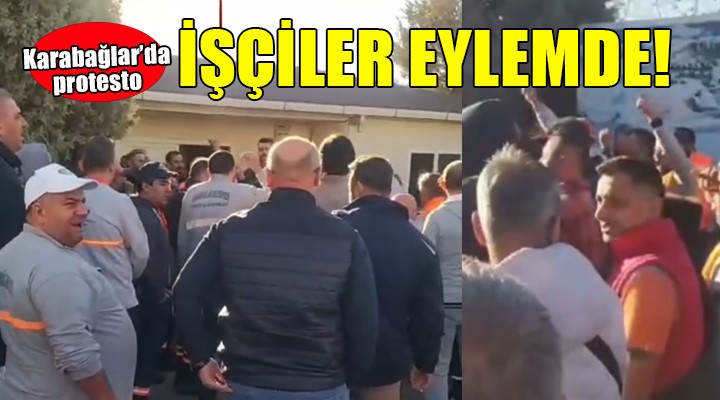 Karabağlar'da işçiler eylemde!