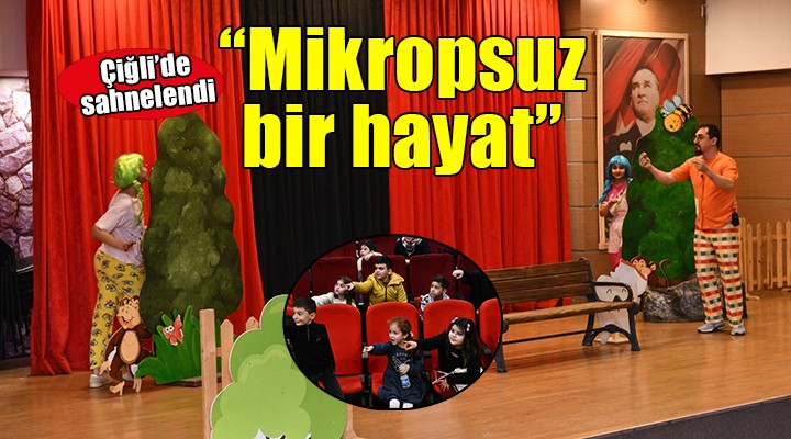  Mikropsuz Bir Hayat  Çiğli’de çocuklarla buluştu...