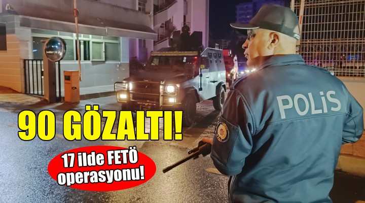 17 ilde FETÖ baskını: 90 gözaltı!