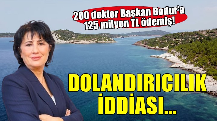 200 doktor dolandırıldığını iddia etti... Başkan Bodur a 125 milyon TL ödemişler!