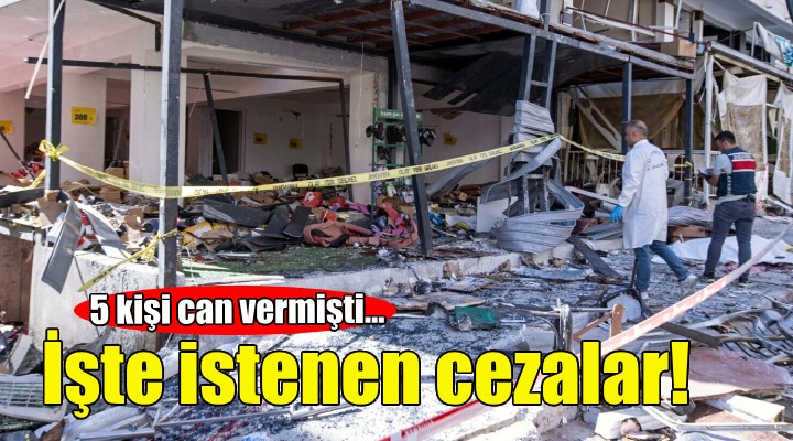 5 kişi can vermişti... İşte istenen cezalar!