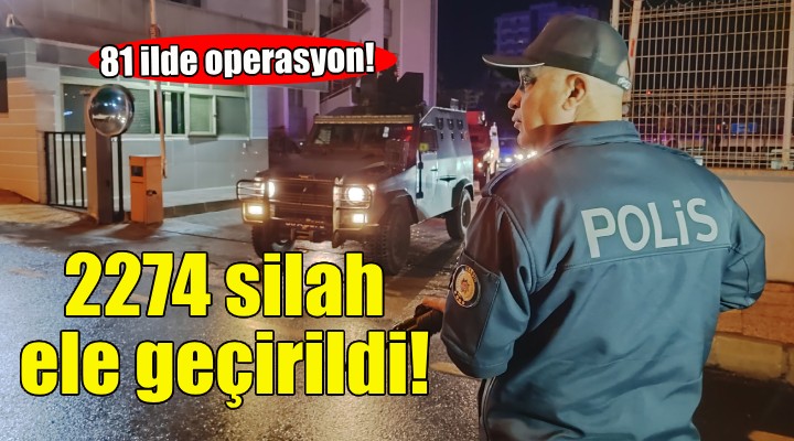 81 ilde operasyon: 2 bin 274 silah ele geçirildi!