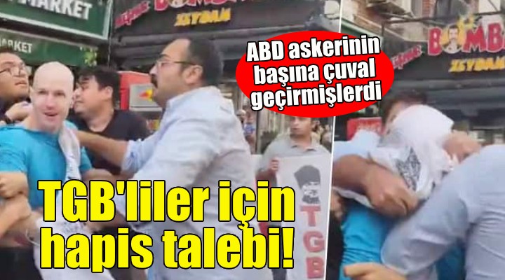 ABD askerinin başına çuval geçirmişlerdi... TGB üyeleri hakkında hapis talebi!