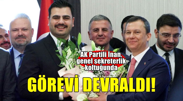 AK Parti Genel Sekreteri İnan, görevi devraldı