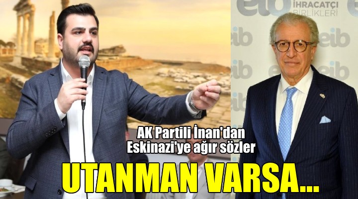 AK Partili İnan dan Eskinazi ye ağır sözler! Utanman varsa...