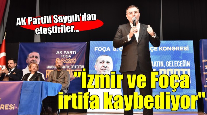 AK Partili Saygılı: Foça irtifa kaybediyor!