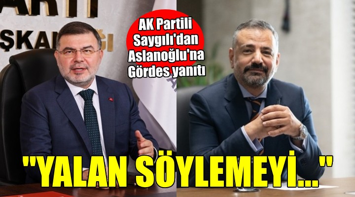 AK Partili Saygılı dan Aslanoğlu na Gördes Barajı yanıtı...