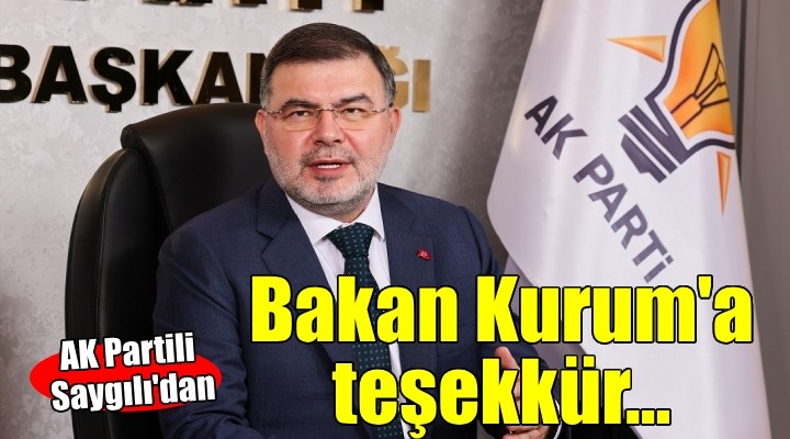 AK Partili Saygılı dan Bakan Kurum a teşekkür