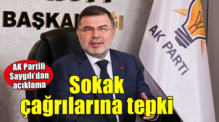 AK Partili Saygılı dan sokak çağrılarına tepki!