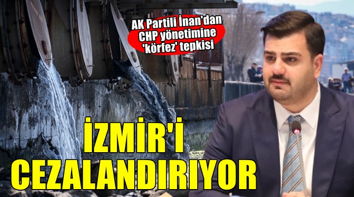 Ak Partili İnan: CHP, İzmir i cezalandırıyor