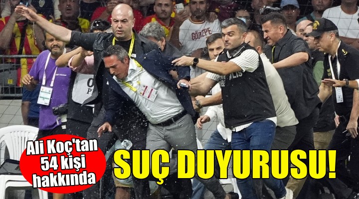 Ali Koç tan 54 kişi hakkında suç duyurusu!