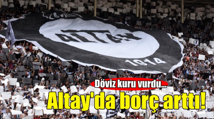 Altay da borç arttı!