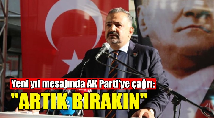 Aslanoğlu, yeni yıl mesajında AK Parti ye  bırakın  çağrısı yaptı!