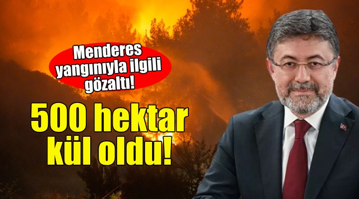 Bakan Yumaklı: Selçuk ve Menderes te 500 hektar alan zarar gördü!