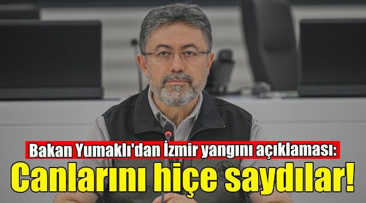 Bakan Yumaklı dan İzmir yangını açıklaması!