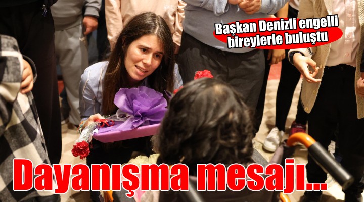 Başkan Denizli: Sizlerle daima dayanışma içinde olacağız