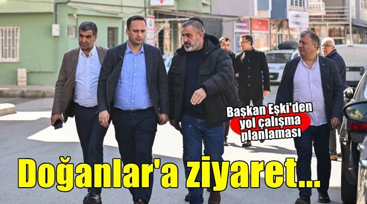 Başkan Eşki Doğanlar’da: Sorunları yerinde görüyor, çözüm için harekete geçiyoruz