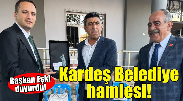 Başkan Eşki duyurdu... Kardeş Belediye hamlesi!