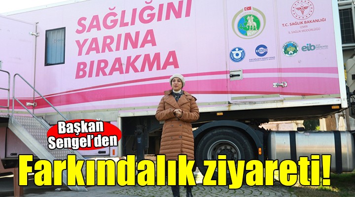 Başkan Sengel den farkındalık ziyareti...