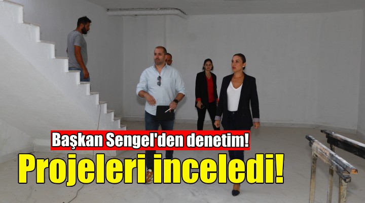 Başkan Sengel den proje alanlarında inceleme!