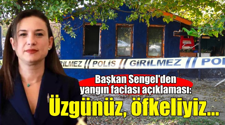 Başkan Sengel den yangın faciası açıklaması: Üzgünüz, öfkeliyiz...