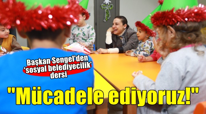 Başkan Sengel direnişle güçlenen sosyal belediyeciliği anlattı