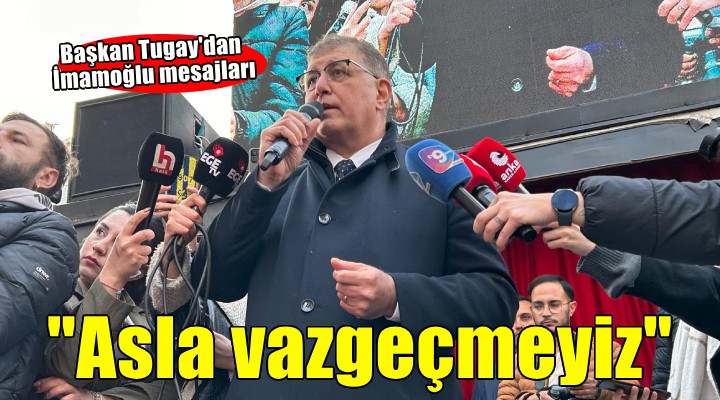 Başkan Tugay:  Bir Ekrem i alırsınız, bin Ekrem gelir. Asla vazgeçmeyeceğiz 