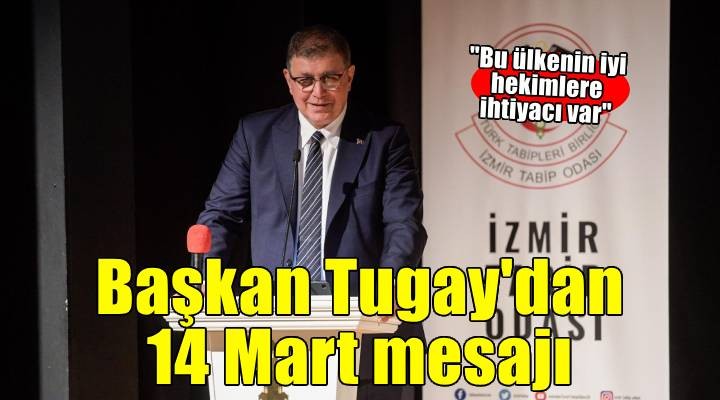 Başkan Tugay: Bu ülkenin iyi hekimlere ihtiyacı var