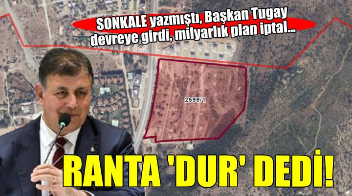 Başkan Tugay Güzelbahçe deki milyarlık ranta  Dur  dedi...