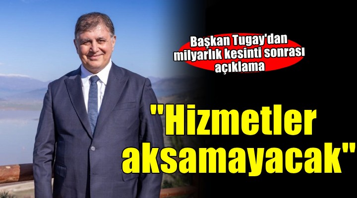 Başkan Tugay:  Ne hizmetleri aksatacağız ne de halkımızın hakkını savunmaktan geri duracağız 