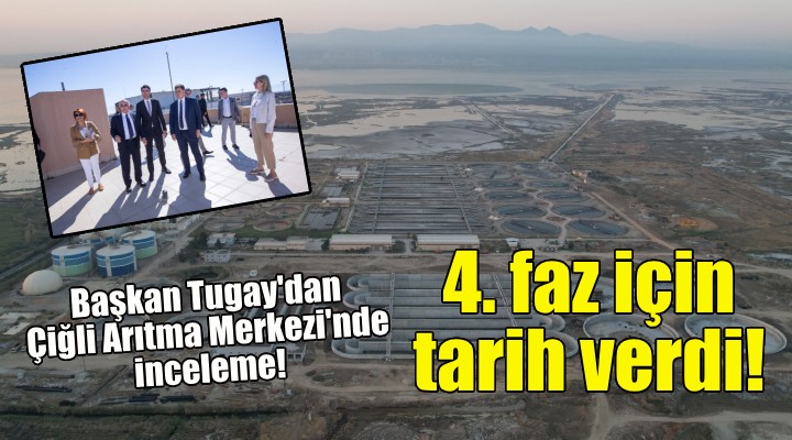 Başkan Tugay dan Çiğli Arıtma Tesisi’nde inceleme!