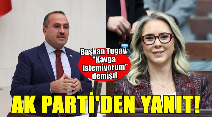 Başkan Tugay ın Kavga istemiyorum sözlerine AK Parti den yanıt!