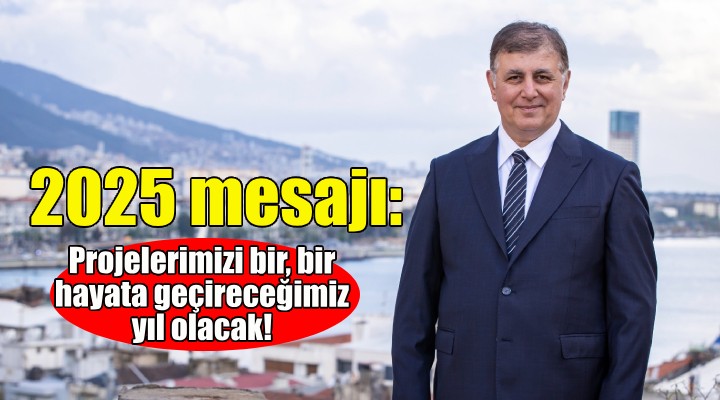 Başkan Tugay’dan 2025 mesajı: Projelerimizi bir, bir hayata geçireceğimiz yıl olacak!