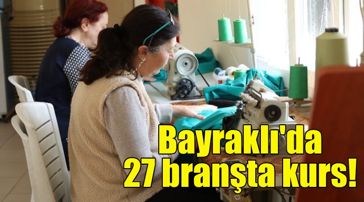 Bayraklı da 27 branşta meslek edindirme kursu!