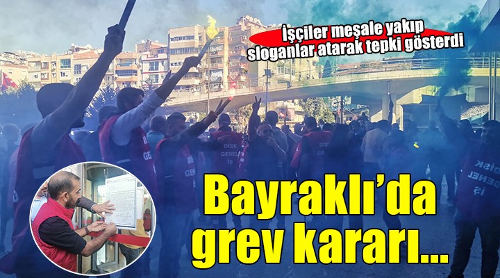 Bayraklı da grev kararı asıldı!