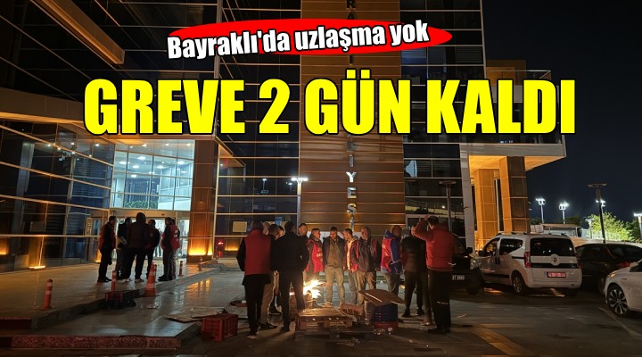 Bayraklı da greve 2 gün kaldı..