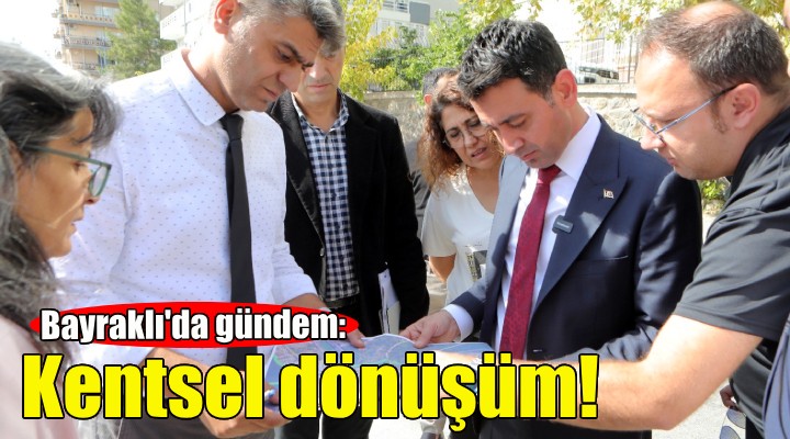 Bayraklı da gündem kentsel dönüşüm!