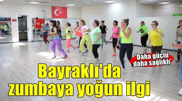 Bayraklı’da kadınlar zumbayı çok sevdi