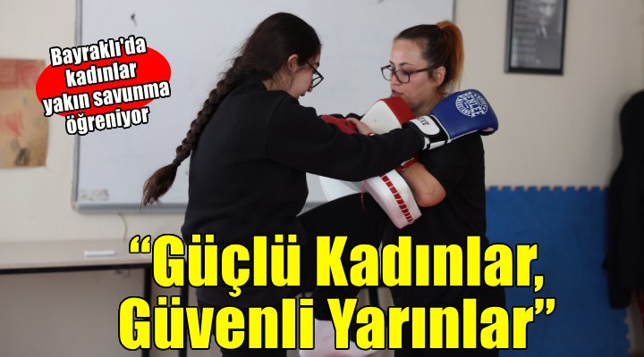 Bayraklılı kadınlar yakın savunma öğreniyor