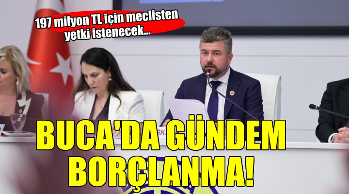 Buca da gündem 197 milyon TL borçlanma!