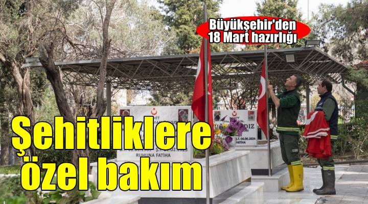 Büyükşehir’den 18 Mart öncesi şehitliklere özel bakım