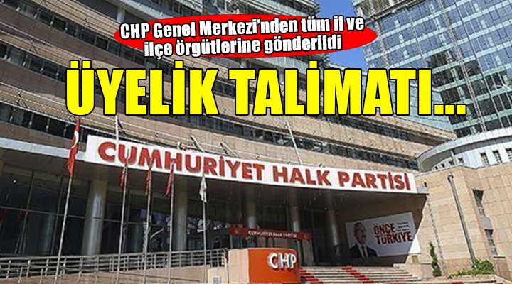 CHP Genel Merkezi nden örgütlere üyelik talimatı!