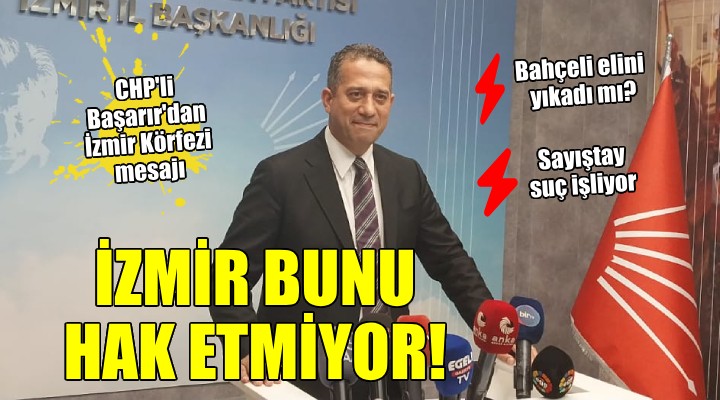 CHP li Başarır dan İzmir Körfezi mesajı... İZMİR E YAKIŞMIYOR!