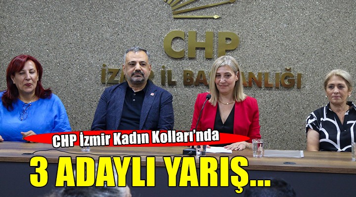 CHP İzmir de 3 adaylı yarış..