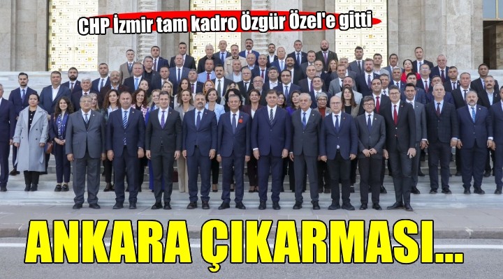 CHP İzmir den Ankara çıkarması...